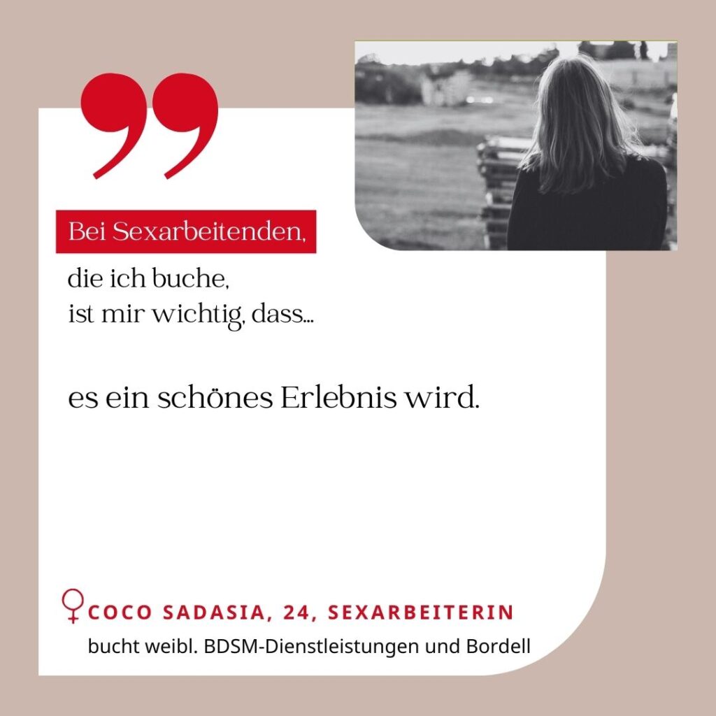 Bei Sexarbeitenden, die ich buche, ist mir wichtig, dass es ein schönes Erlebnis wird. Coco Sadasia, 24, Sexarbeiterin (bucht weibliche BDSM-Dienstleistungen und Bordell)