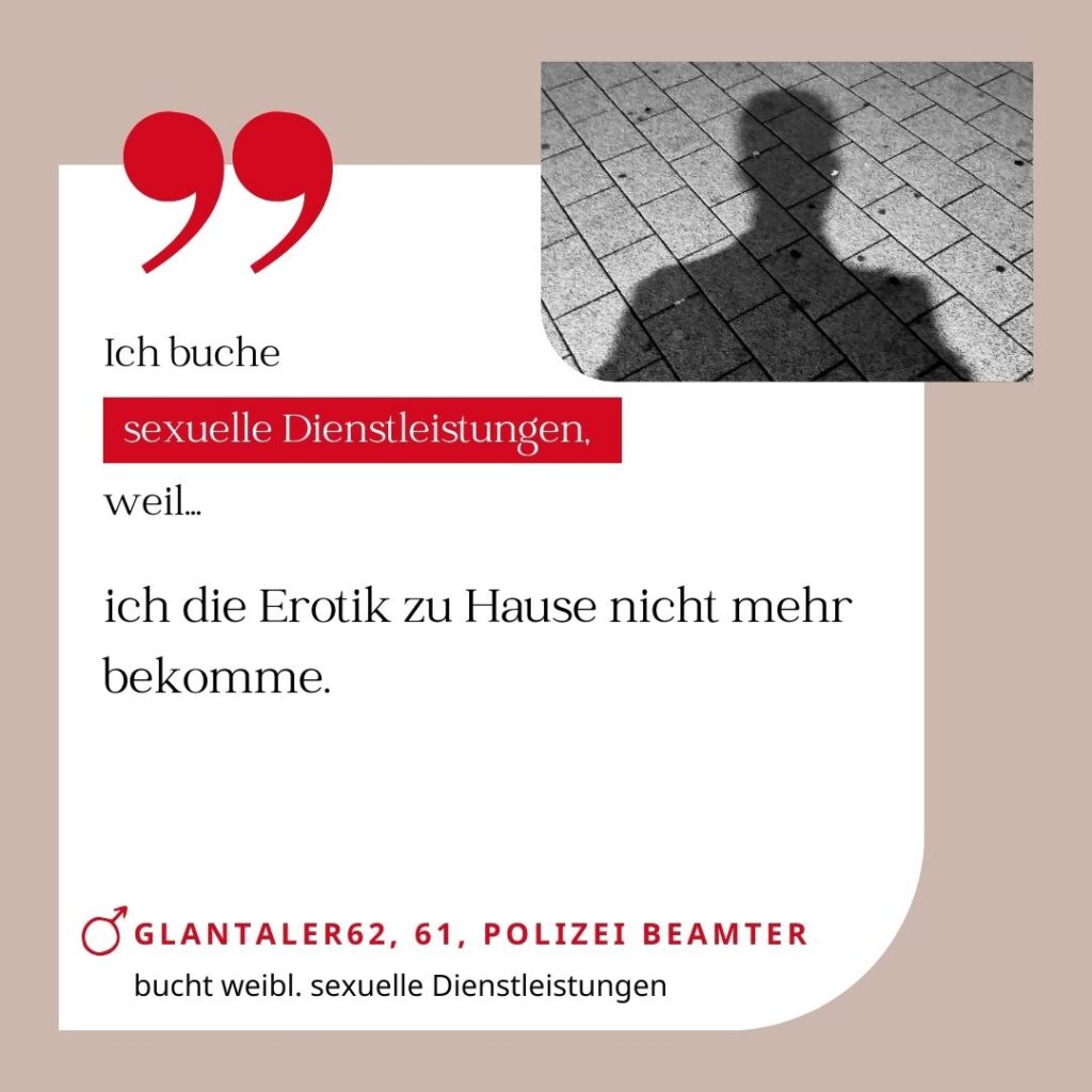 Ich buche sexuelle Dienstleistungen, weil ich die Erotik zu Hause nicht mehr bekomme. Glantaler62, 61, Polizei Beamter (bucht weibliche sexuelle Dienstleistungen)