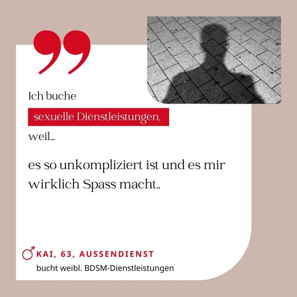 Ich buche sexuelle Dienstleistungen, weil es so unkompliziert ist und es mir wirklich Spass macht... Kai, 63, Aussendienst (bucht weibliche BDSM-Dienstleistungen)