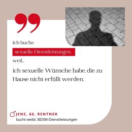 Ich buche sexuelle Dienstleistungen, weil ich sexuelle Wünsche habe, die zu Hause nicht erfüllt werden. Jens, 66, Rentner (bucht weibliche BDSM-Dienstleistungen)